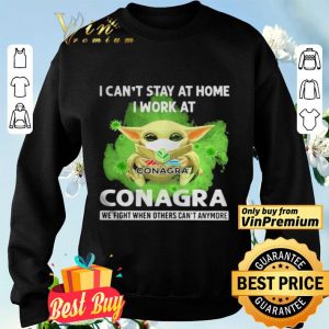 Baby Yoda I cant stay home I work at Conagra we fight when others cant anymore shirt