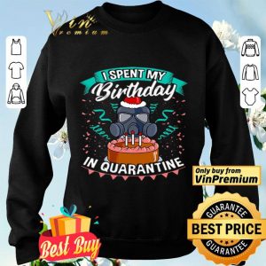 I Spent My Birthday In Quarantine shirt