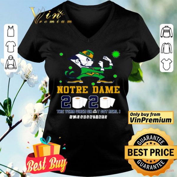 Notre Dame 2020 the year when shit got real #quarantined shirt