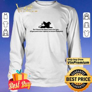 For I know the plans I have for you if you were ever captive shirt