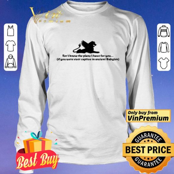 For I know the plans I have for you if you were ever captive shirt