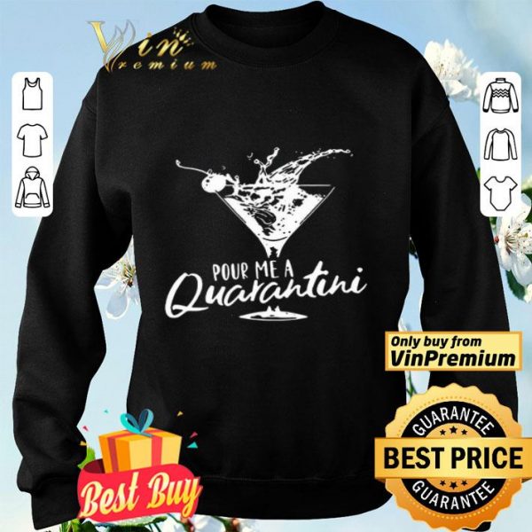 Pour me a quarantini shirt