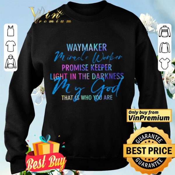 Waymaker Miracle Worker Promise Keeper Light In The Darkness My God shirt