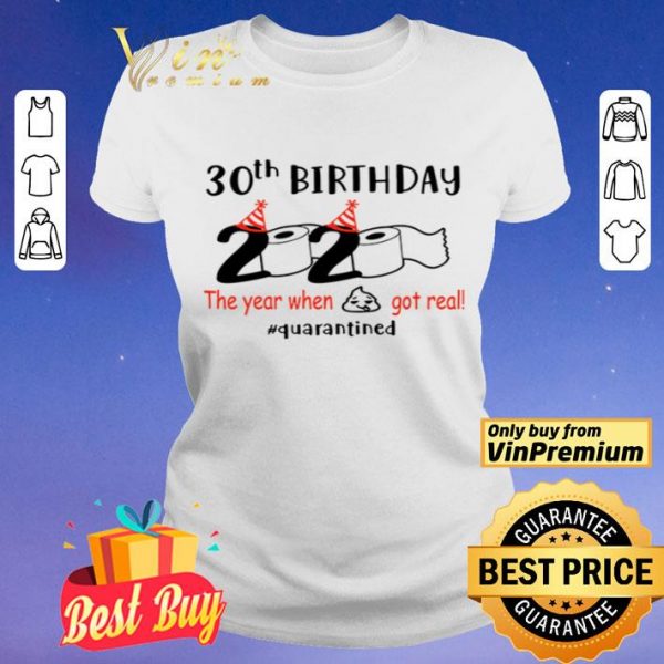 30th birthday 2020 the year when shit got real #quarantined shirt