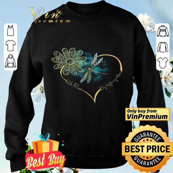 Flower Dragonfly We Rise By Lifting Others shirt