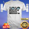 Beer quarantine 2020 Helped Me survive quatantine For shirt