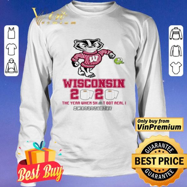 Wisconsin Badgers 2020 the year when shit got real #quarantined shirt