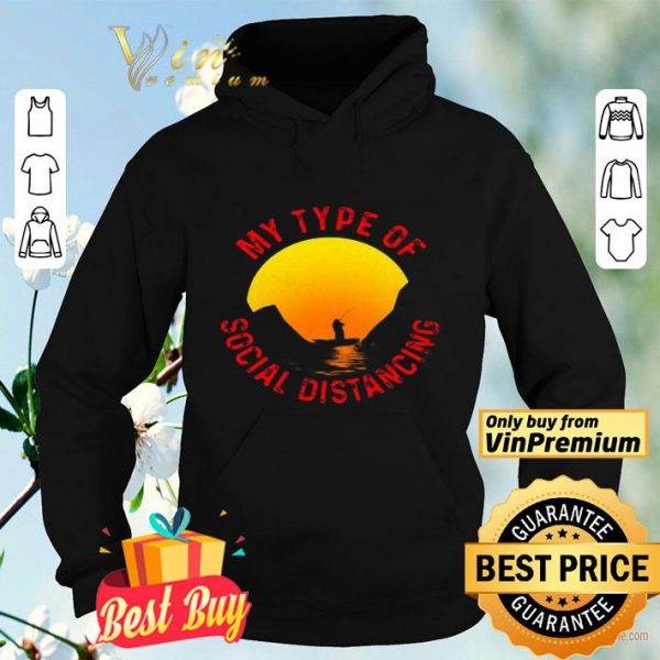 Fishing my type of social distancing shirt