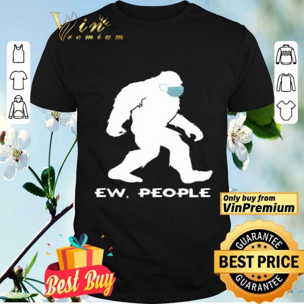 Bigfoot Mask Ew People shirt