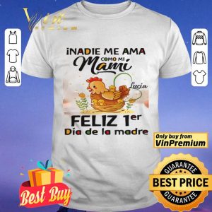 nadie Me Ama Como Mi Mami Lucia Feliz 1er Dia De La Madre shirt