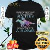 Never Underestimate A Woman In Her Sixties Who Can Ride A Horse shirt