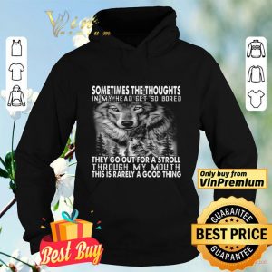 Wolves Sometimes The Thoughts In My Head Get So Bored They Go Out For A Stroll shirt