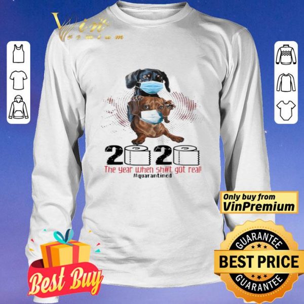 Dachshund 2020 the year when shit got real quarantined shirt