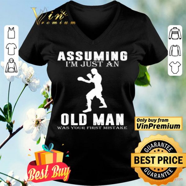 Boxer Player Assuming I'm Jusst An Old Man Was Your First Mistake shirt