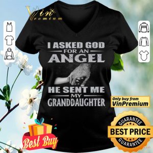 I Asked God For An Angel He Sent Me My Granddaughter shirt