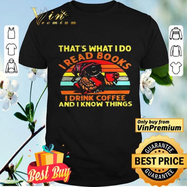 Owl thats what I do I read books I drink coffee and I know things vintage shirt