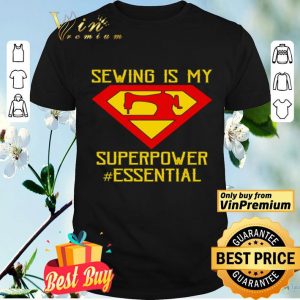 Sewing is my superpower #essential shirt