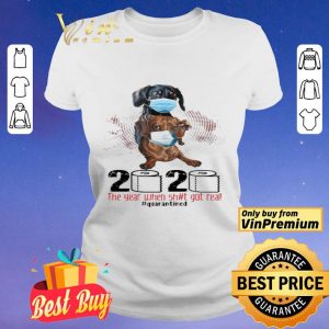 Dachshund 2020 the year when shit got real quarantined shirt