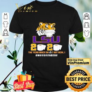 LSU Tiger 2020 the year when shit got real #quarantined shirt
