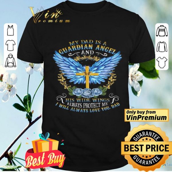 Cross My Dad Is A Guardian Angel And His Wide Wings Alwways Protect Me shirt