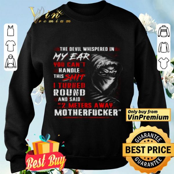 The Devil Whispered In My Ear You Can't Handle This Shit I Turned Round shirt