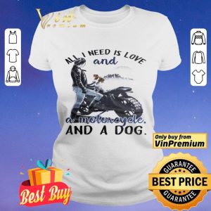 Girl All I Need Is Love And A Motorcycle And A Dog shirt