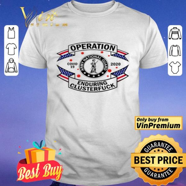 Army National Guard operation enduring clusterfuck COVID-19 2020 shirt