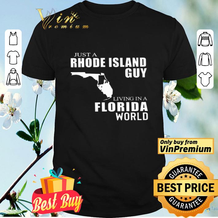 Just A Rhode Island Guy Living In Florida World shirt