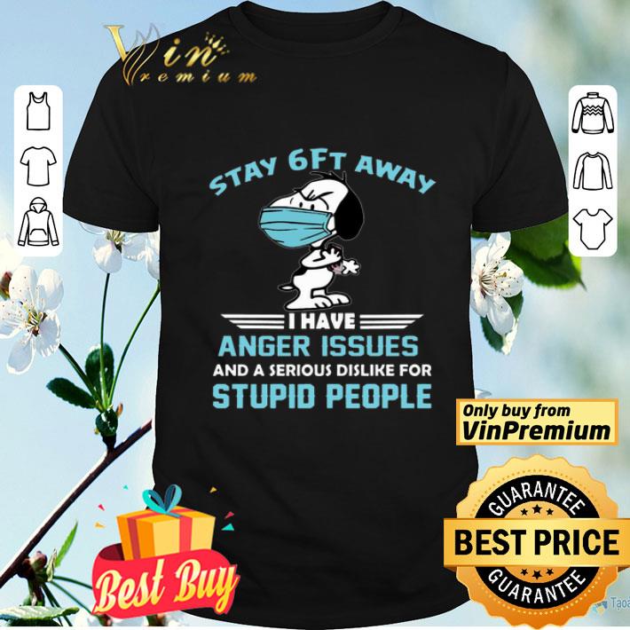 Snoopy Stay 6ft away I have anger issues shirt