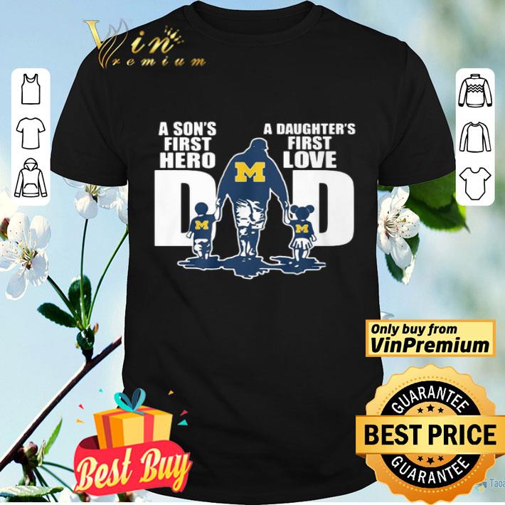 Michigan Wolverines Dad A Son’s First Hero A Daughter’s First Love shirt