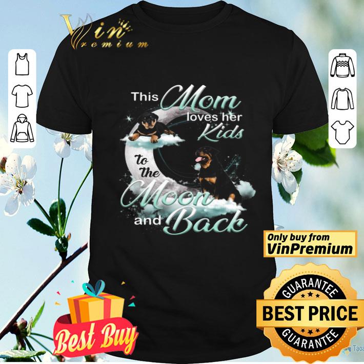 Rottweiler This Mom Loves Her Kids To The Moon And Back shirt