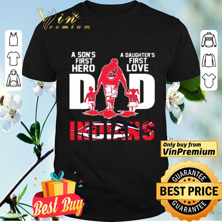 Indians Dad a son’s first hero a daughter’s first love shirt
