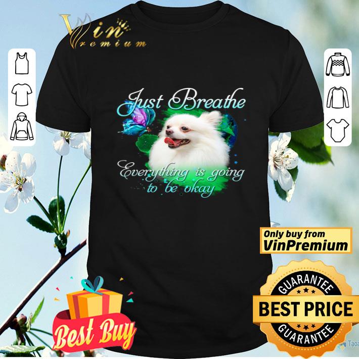 German Spitz Just Breathe Everything Is Going To Be Okay shirt