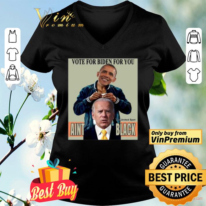 Brack Obama Vote for Biden for you the United Spot Aint Black shirt