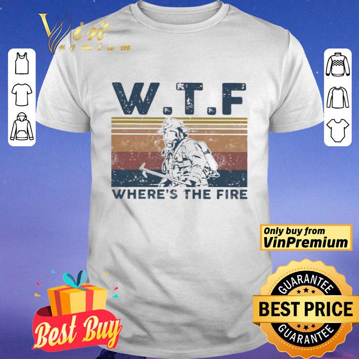 WTF where’s the fire vintage shirt