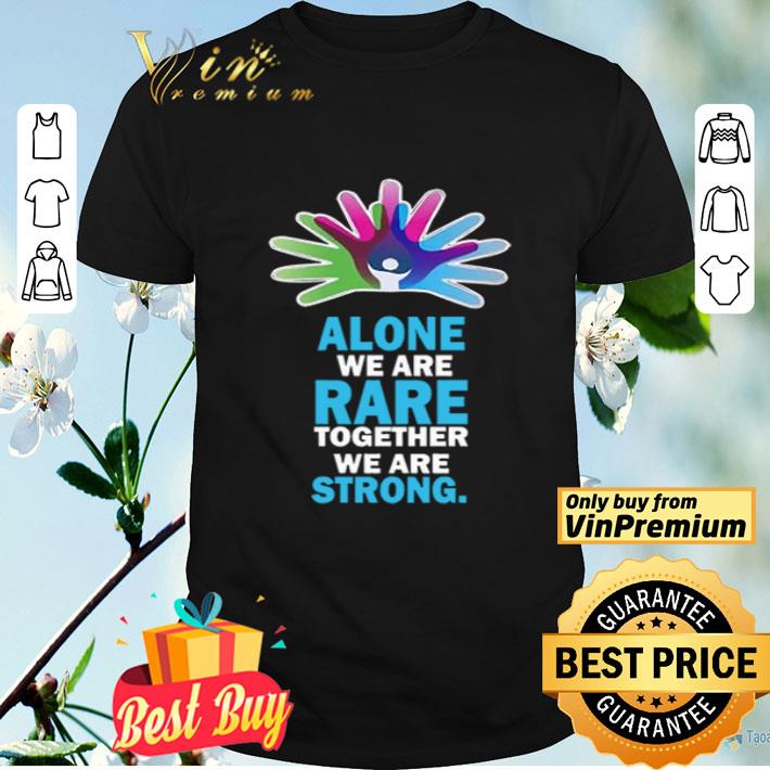 Alone We Are Rare Together We Are Strong shirt
