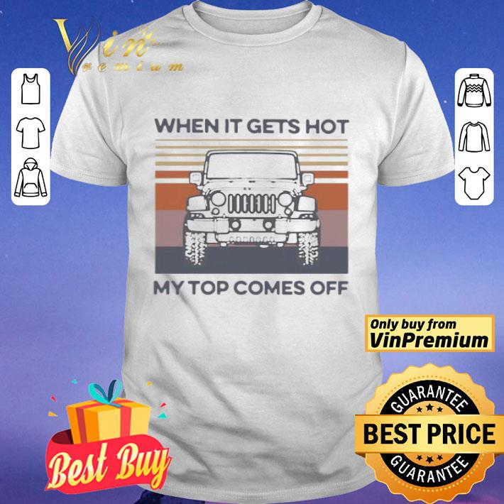 Jeep When It Gets Hot My Top Comes Off Vintage shirt