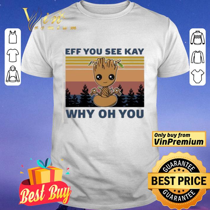 Groot Yoga Eff You See Kay Why Oh You Vintage shirt
