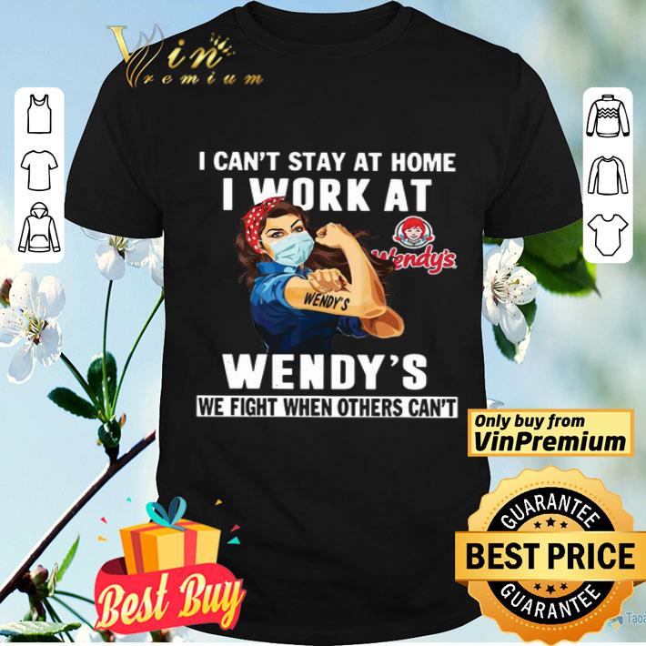 Strong Woman Face Mask I Can’t Stay At Home I Work At Wendy_s We Fight When Others Can shirt