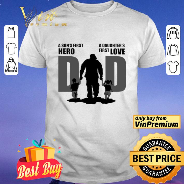 Dad A Son’s First Hero A Daughter’s First Love shirt