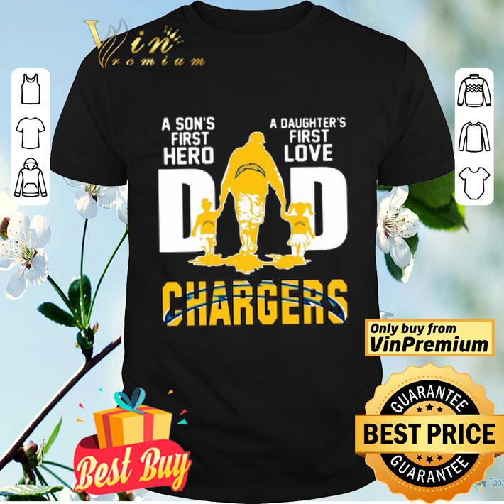 Chargers Dad a son’s first hero a daughter’s first love shirt