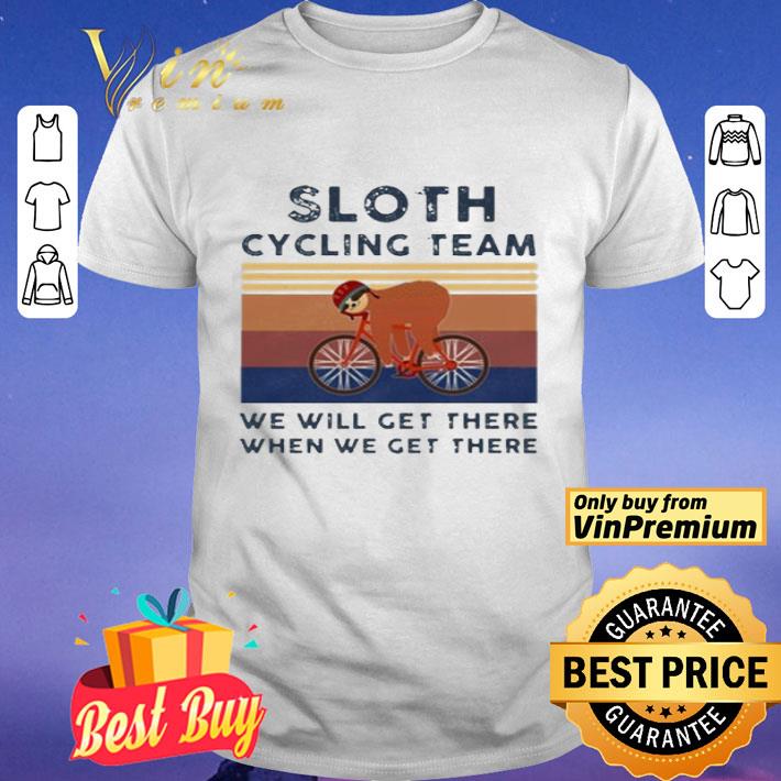 Sloth cycling team we will get there when we get there vintage shirt