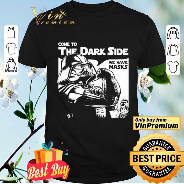 Come to the Dark side we have masks Darth Vader shirt