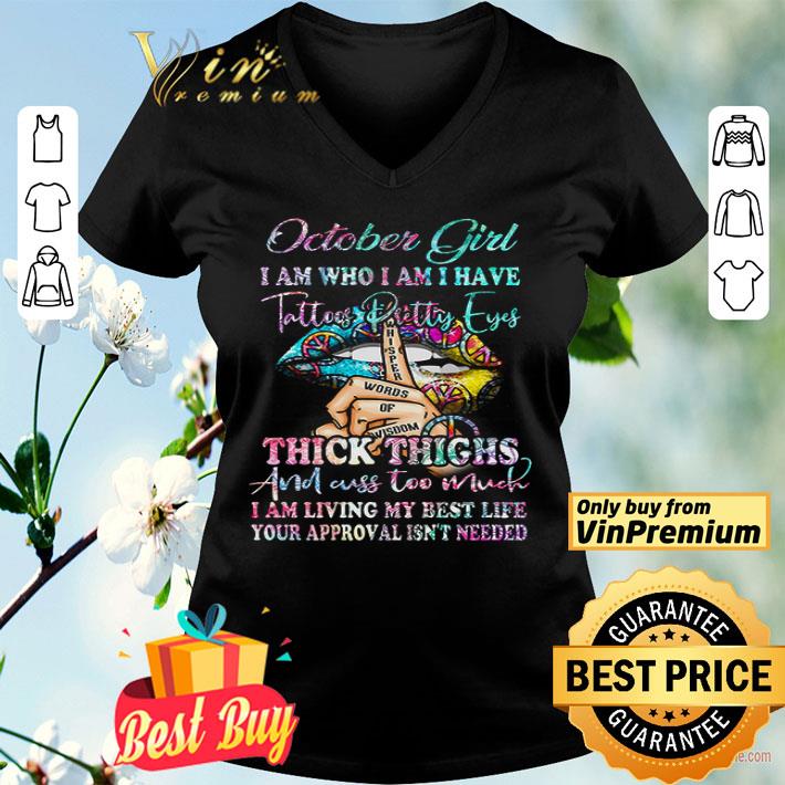Lips Peace October Girl I Am Who I Am I Have Tattoos Pretty Eyes Thick Thighs shirt