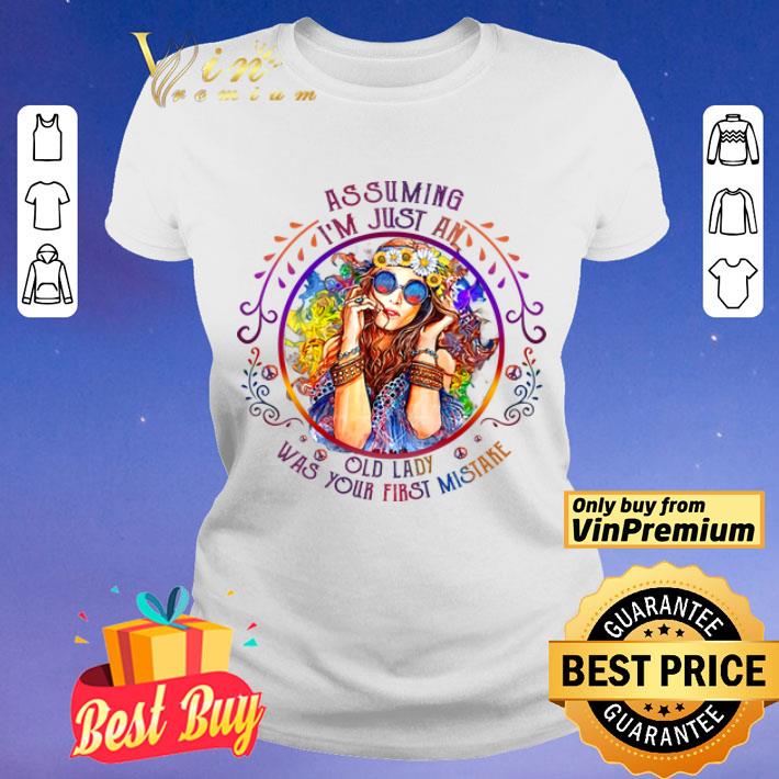 Girl Hippie Assuming I& 39 Just An Old Lady Was Your First Mistake shirt