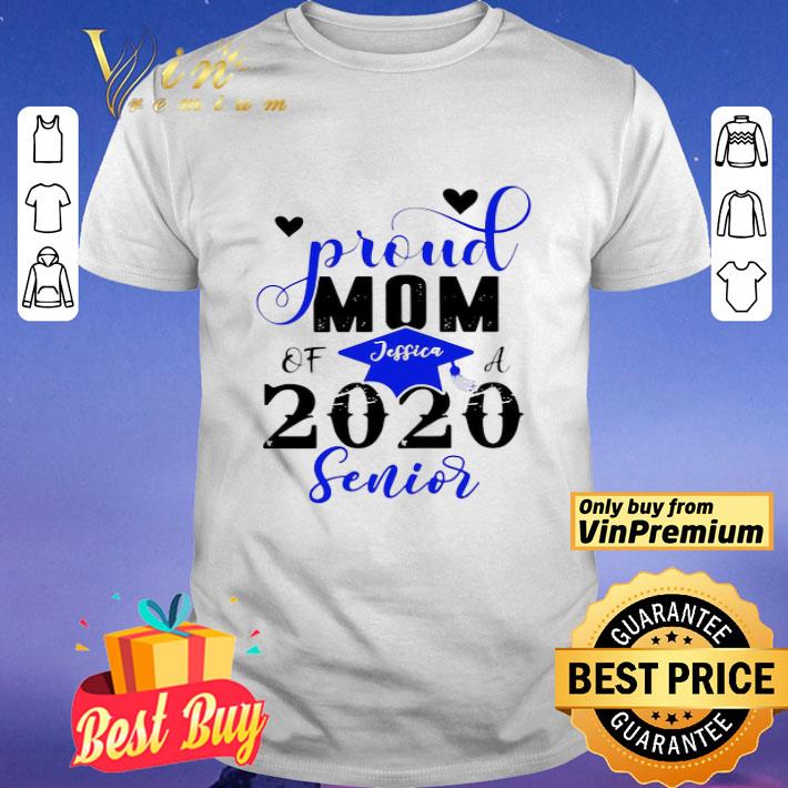 Proud Mom Of Jessica A 2020 Senior shirt