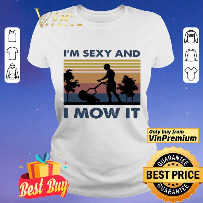 I’m Sexy And I Mow It Vintage shirt