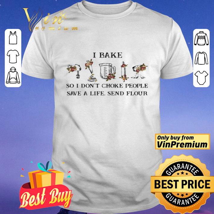 I Bake So I Don’T Choke People Save A Life Sand Flour shirt