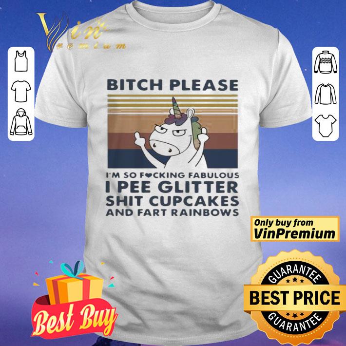 Unicorn Bitch Please I’m So Fucking Fabulous I Pee Glitter Shit Cupcakes shirt