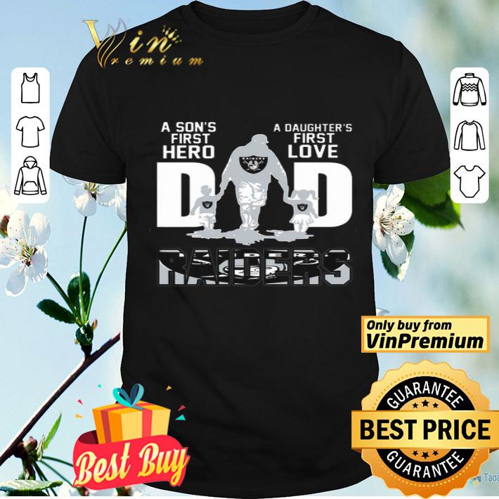 Raiders Dad A Son's First Hero A Daughter's First Love shirt
